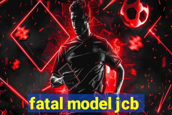 fatal model jcb